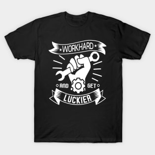 WORKHARD  • AND  GET LUCKIER T-Shirt